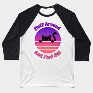 Fluff Around And Find Out Cat Baseball T-Shirt